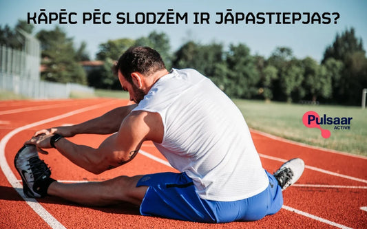 KĀPĒC PĒC SLODZĒM IR JĀPASTIEPJAS?